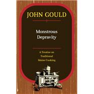 Monstrous Depravity A Treatise on Traditional Maine Cooking