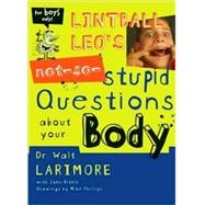 Lintball Leo's Not-So-Stupid Questions About Your Body