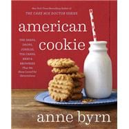 American Cookie The Snaps, Drops, Jumbles, Tea Cakes, Bars & Brownies That We Have Loved for Generat
