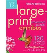 The New York Times Large-Print Crossword Puzzle Omnibus Volume 13 120 Large-Print Easy to Hard Puzzl