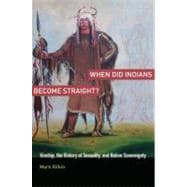 When Did Indians Become Straight? Kinship, the History of Sexuality, and Native Sovereignty