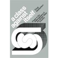 A Class Against Itself: Power and the Nationalisation of the British Steel Industry