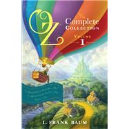 Oz, the Complete Collection, Volume 1 The Wonderful Wizard of Oz; The Marvelous Land of Oz; Ozma of