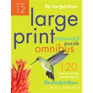The New York Times Large-Print Crossword Puzzle Omnibus Volume 12 120 Large-Print Easy to Hard Puzzl