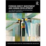Foreign Direct Investment and Human Development: The Law and Economics of International Investment A