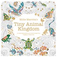 Millie Marotta's Tiny Animal Kingdom A Coloring Adventure with Small but Mighty Creatures