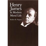 Henry James and Modern Moral Life