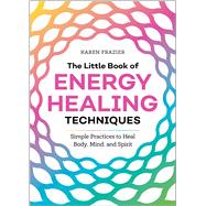 The Little Book of Energy Healing Techniques