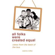 All Folks Were Created Equal : Poems, Humor and Words of Wisdom
