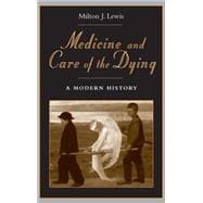 Medicine and Care of the Dying A Modern History