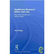 Healthcare Research Ethics and Law: Regulation, Review and Responsibility