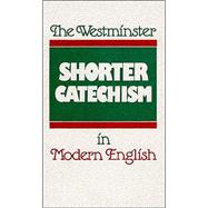The Westminster Shorter Catechism in Modern English