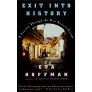 Exit into History A Journey Through the New Eastern Europe