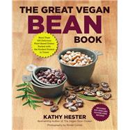 The Great Vegan Bean Book More than 100 Delicious Plant-Based Dishes Packed with the Kindest Protein