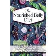 The Nourished Belly Diet 21-Day Plan to Heal Your Gut, Kick-Start Weight Loss, Boost Energy and Have