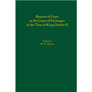 Reports of Cases in the Court of Exchequer in the Time of King Charles II Reports of Cases in the Court of Exchequer in the Time of King Charles II