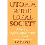 Utopia and the Ideal Society: A Study of English Utopian Writing 15161700