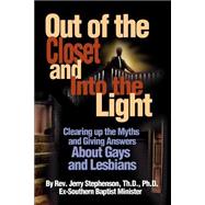 Out of the Closet and into the Light : Clearing up the Myths and Giving Answers about Gays and Lesbi
