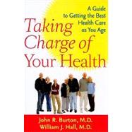 Taking Charge of Your Health: A Guide to Getting the Best Health Care As You Age