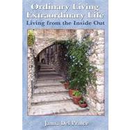 Ordinary Living Extraordinary Life : Living from the Inside Out