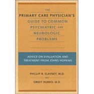 The Primary Care Physician's Guide to Common Psychiatric and Neurologic Problems: Advice on Evaluati