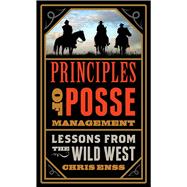 Principles of Posse Management Lessons from the Old West for Today's Leaders