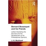 Bernard Bosanquet and his Friends: Letters Illustrating the Sources and the Development of his Philo