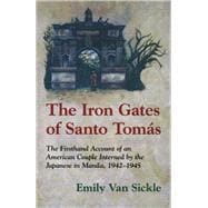 The Iron Gates of Santo Tomas A Firsthand Account of an American Couple Interned by the Japanese in