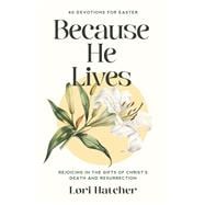 Because He Lives Rejoicing in the Gifts of Christ's Death and Resurrection