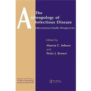 The Anthropology of Infectious Disease: International Health Perspectives