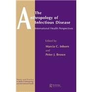 The Anthropology of Infectious Disease: International Health Perspectives