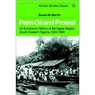 Palm Oil and Protest: An Economic History of the Ngwa Region, South-Eastern Nigeria, 18001980