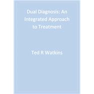 Dual Diagnosis : An Integrated Approach to Treatment