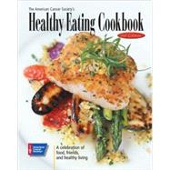 The American Cancer Society's Healthy Eating Cookbook; A Celebration of Food, Friendship, and Health