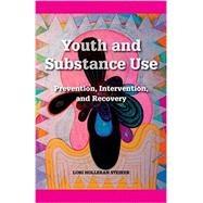 Youth and Substance Use Prevention Intervention and Recovery Youth and Substance Use Prevention Intervention and Recovery