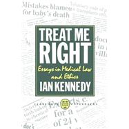 Treat Me Right Essays in Medical Law and Ethics