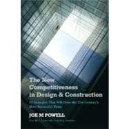 The New Competitiveness in Design and Construction 12 Strategies That Will Drive the 21st-Century's Most Successful Firms