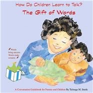The Gift of Words How Do Children Learn to Talk?