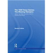The 1940 Tokyo Games The Missing Olympics Japan the Asian Olympics and the Olympic Movement The 1940 Tokyo Games The Missing Olympics Japan the Asian Olympics and the Olympic Movement