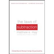 The Laws of Subtraction: 6 Simple Rules for Winning in the Age of Excess Everything