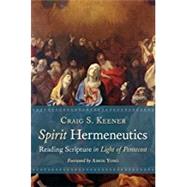 Spirit Hermeneutics: Reading Scripture in Light of Pentecost