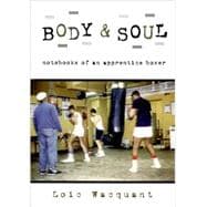 Body & Soul Notebooks of an Apprentice Boxer