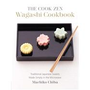The Cook-Zen Wagashi Cookbook Traditional Japanese Sweets Made Simply in the Microwave