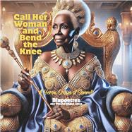Call Her Woman and Bend the Knee A Heroic Crown of Sonnets