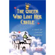 The Queen Who Lost Her Castle: A Search for Love and Acceptance / Children Ages 8 - 10