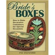 Bride's Boxes How to Make Decorative Containers for Special Occasions