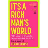 It's a Rich Man's World Why Money is Broken and How We Fix It, from the founders of Female Invest