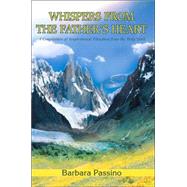 Whispers from the Fathers Heart A Compilation of Inspirational Directives from the Holy Spirit