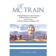 Mc Train : A Spiritual Journey in the Footsteps of Blessed Teresa of Calcutta via the Letters of Fat