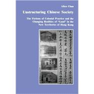 Unstructuring Chinese Society: The Fictions of Colonial Practice and the Changing Realities of Land